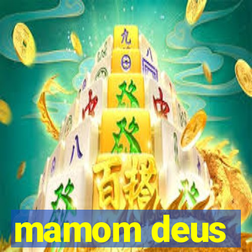 mamom deus